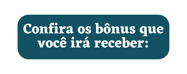 Confira os bônus que você irá receber